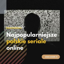 Najpopularniejsze polskie seriale online
