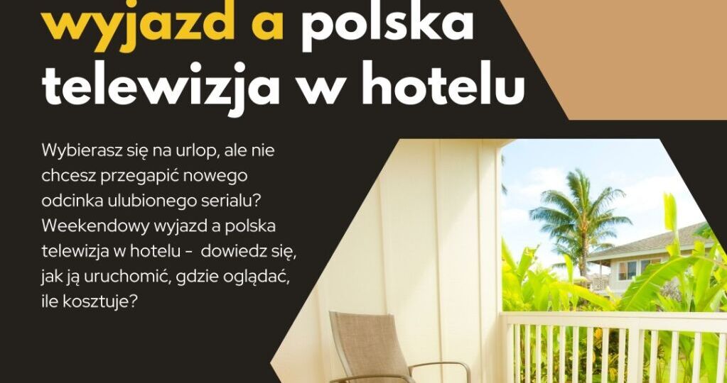 Weekendowy wyjazd a polska telewizja w hotelu