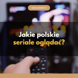 Jakie polskie seriale oglądać