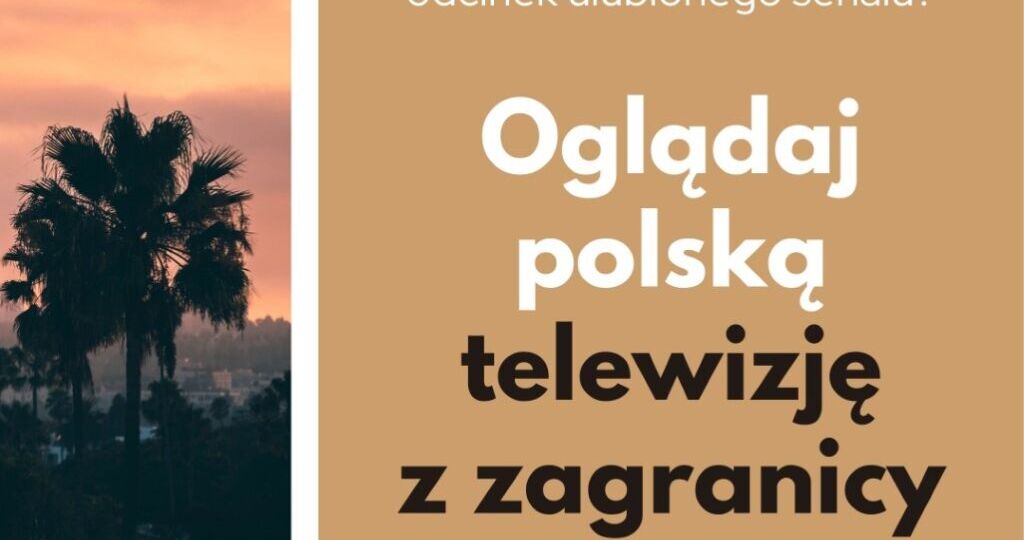 Oglądaj polską telewizję z zagranicy