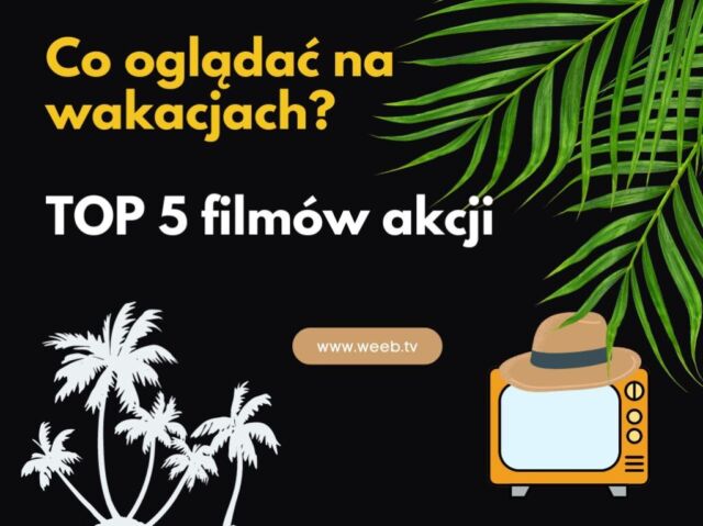 Co oglądać na wakacjach TOP 5 filmów akcji