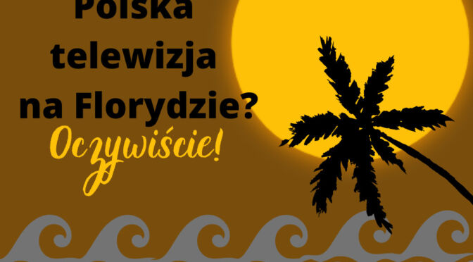 Polska telewizja na Florydzie? Oczywiście! - Weeb.TV BLOG
