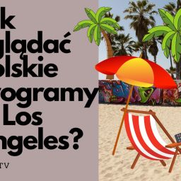 Jak oglądac poslkie programy w Los Angeles?