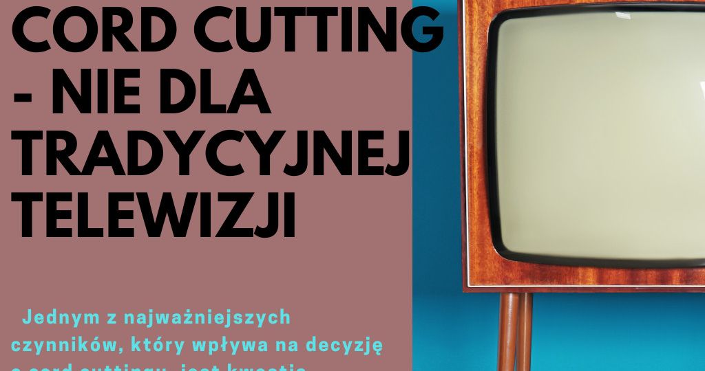 Cord Cutting - NIE dla telewizji tradycyjnej