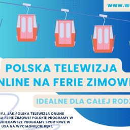 Polska telewizja online na ferie zimowe – idealne dla całej rodziny