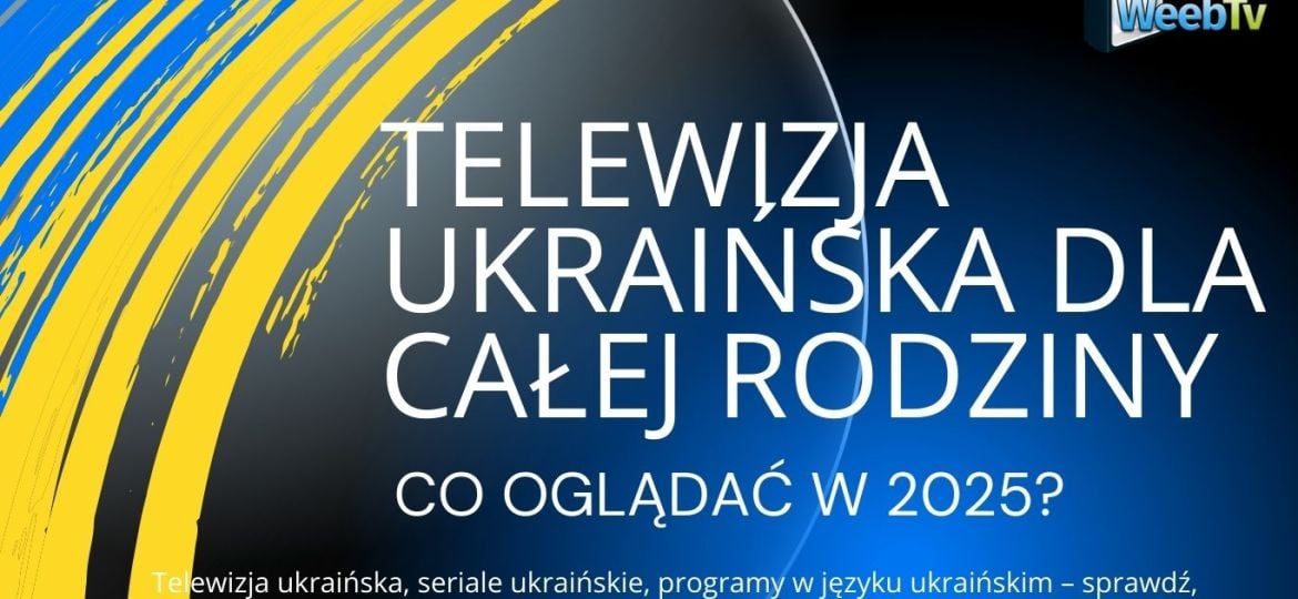 Telewizja ukraińska dla całej rodziny – co oglądać w 2025?