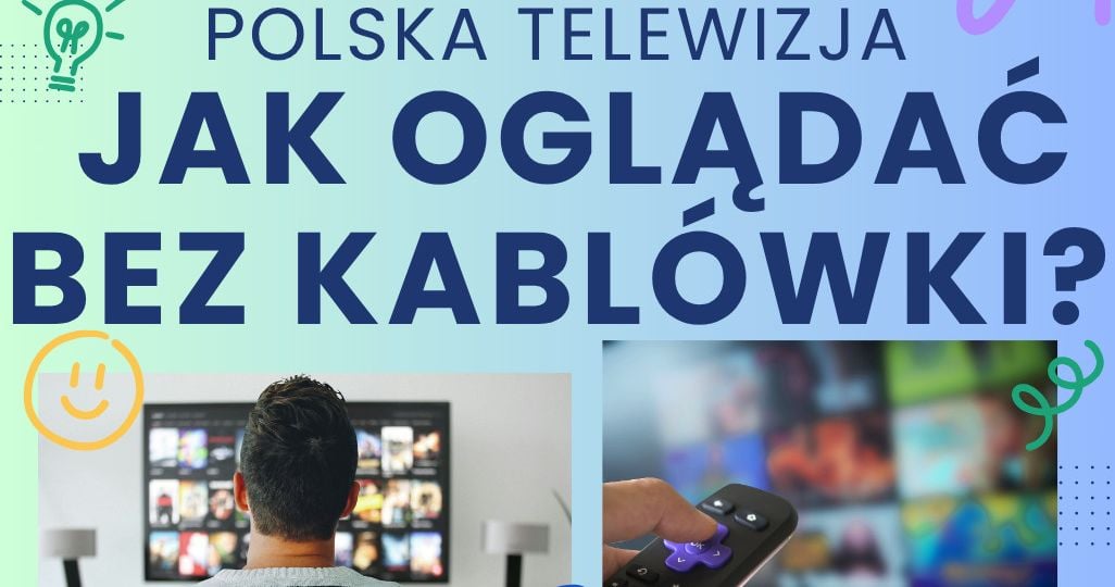 Polska telewizja – jak oglądać bez kablówki?