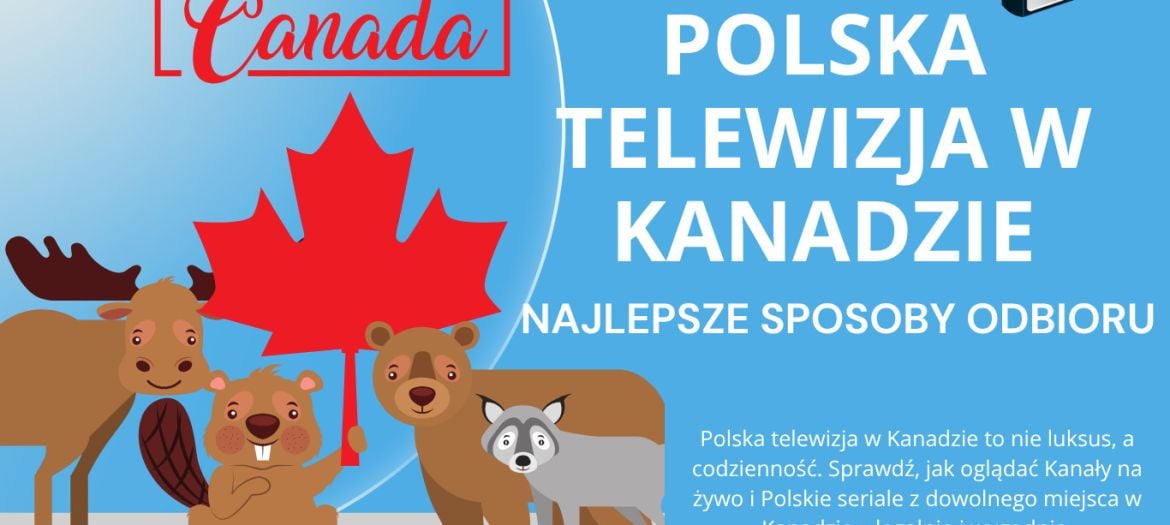 Polska telewizja w Kanadzie – najlepsze sposoby odbioru