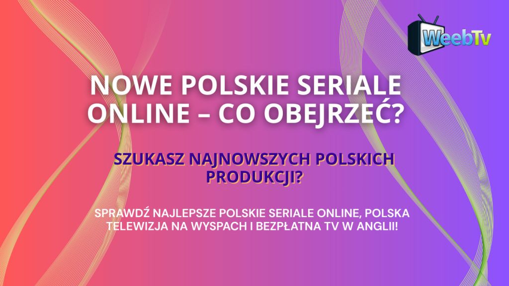 Nowe polskie seriale online- gdzie obejrzeć?