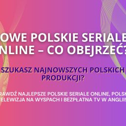 Nowe polskie seriale online- gdzie obejrzeć?