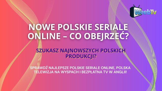 Nowe polskie seriale online- gdzie obejrzeć?
