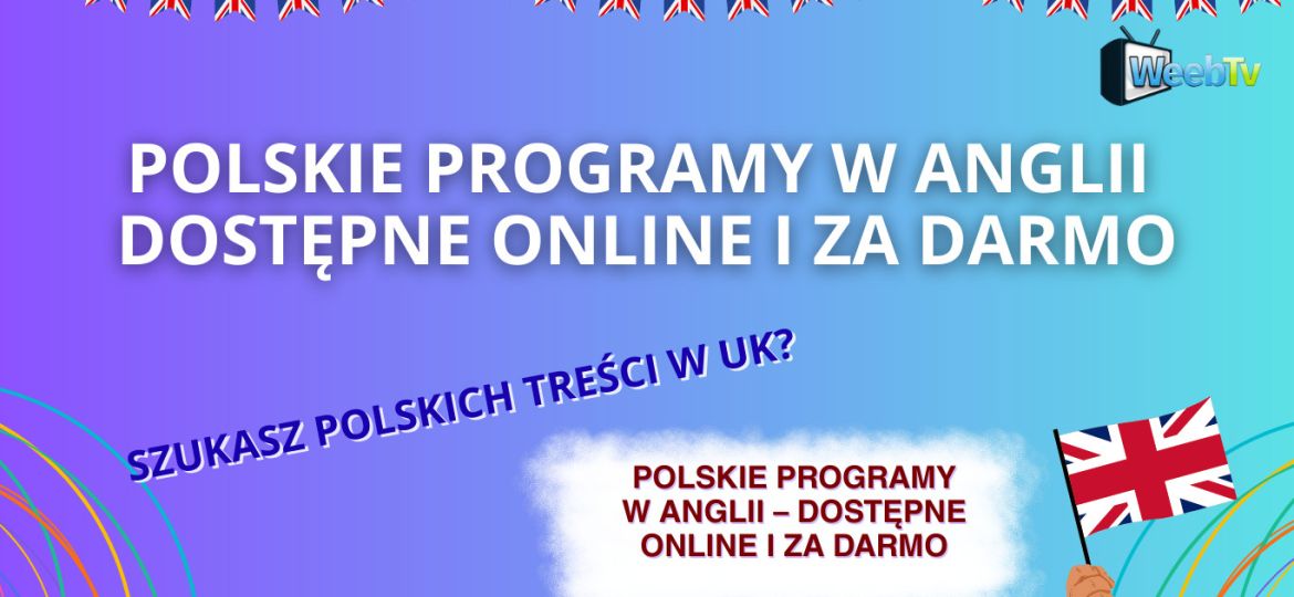 Polskie programy w Anglii – dostępne online i za darmo