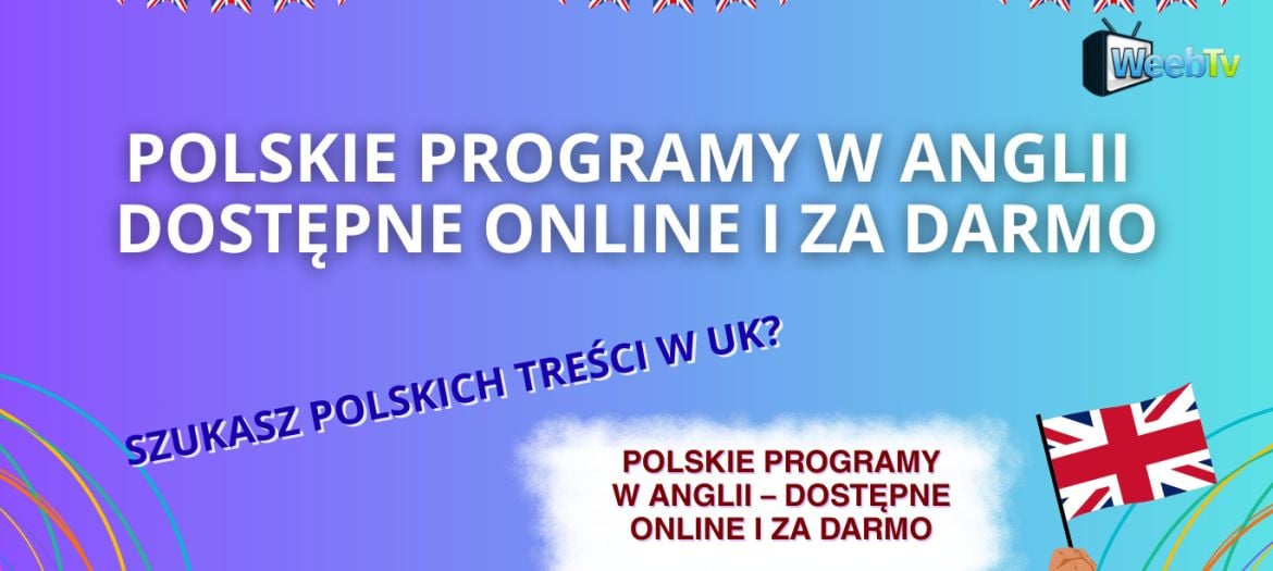 Polskie programy w Anglii – dostępne online i za darmo