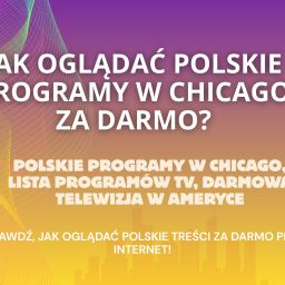 Jak oglądać polskie programy w Chicago za darmo?