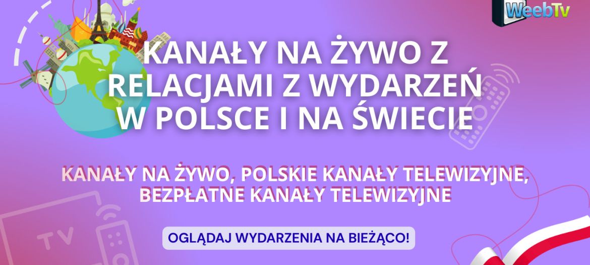Kanały na żywo z relacjami z wydarzeń w Polsce i na świecie