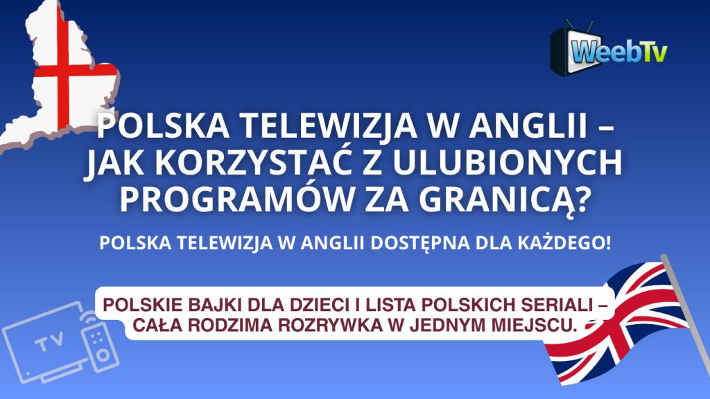 Polska telewizja w Anglii – jak korzystać z ulubionych programów za granicą?
