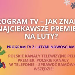 Program TV – jak znaleźć najciekawsze premiery na luty?