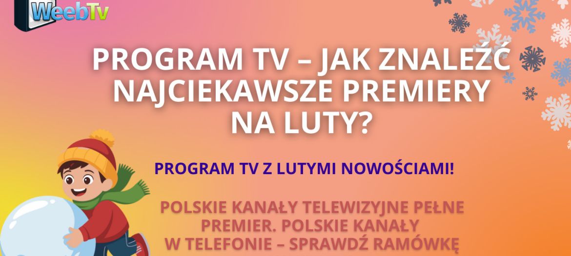 Program TV – jak znaleźć najciekawsze premiery na luty?