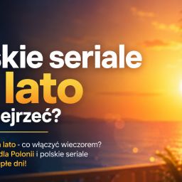 Polskie seriale na lato